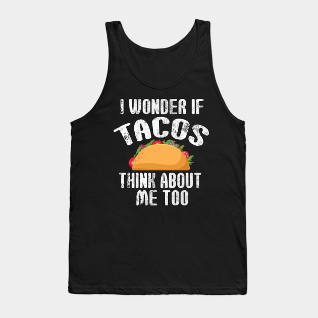 Tacos think about me - Funny Taco Foodlover Tank Top by bewilder-media